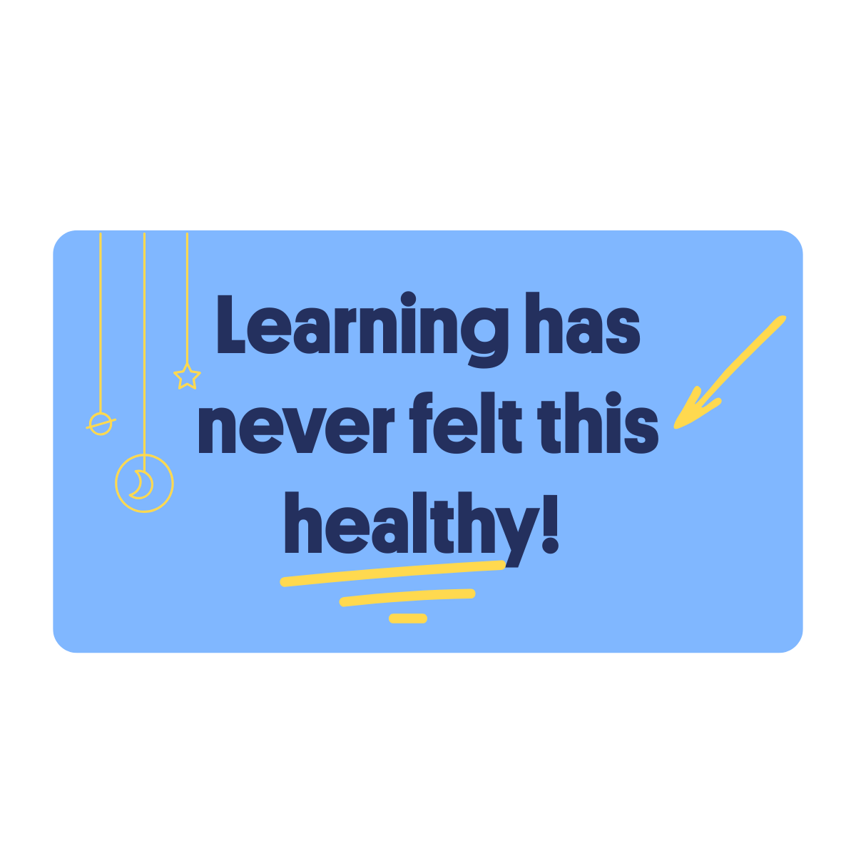 Learning has never felt this healthy.