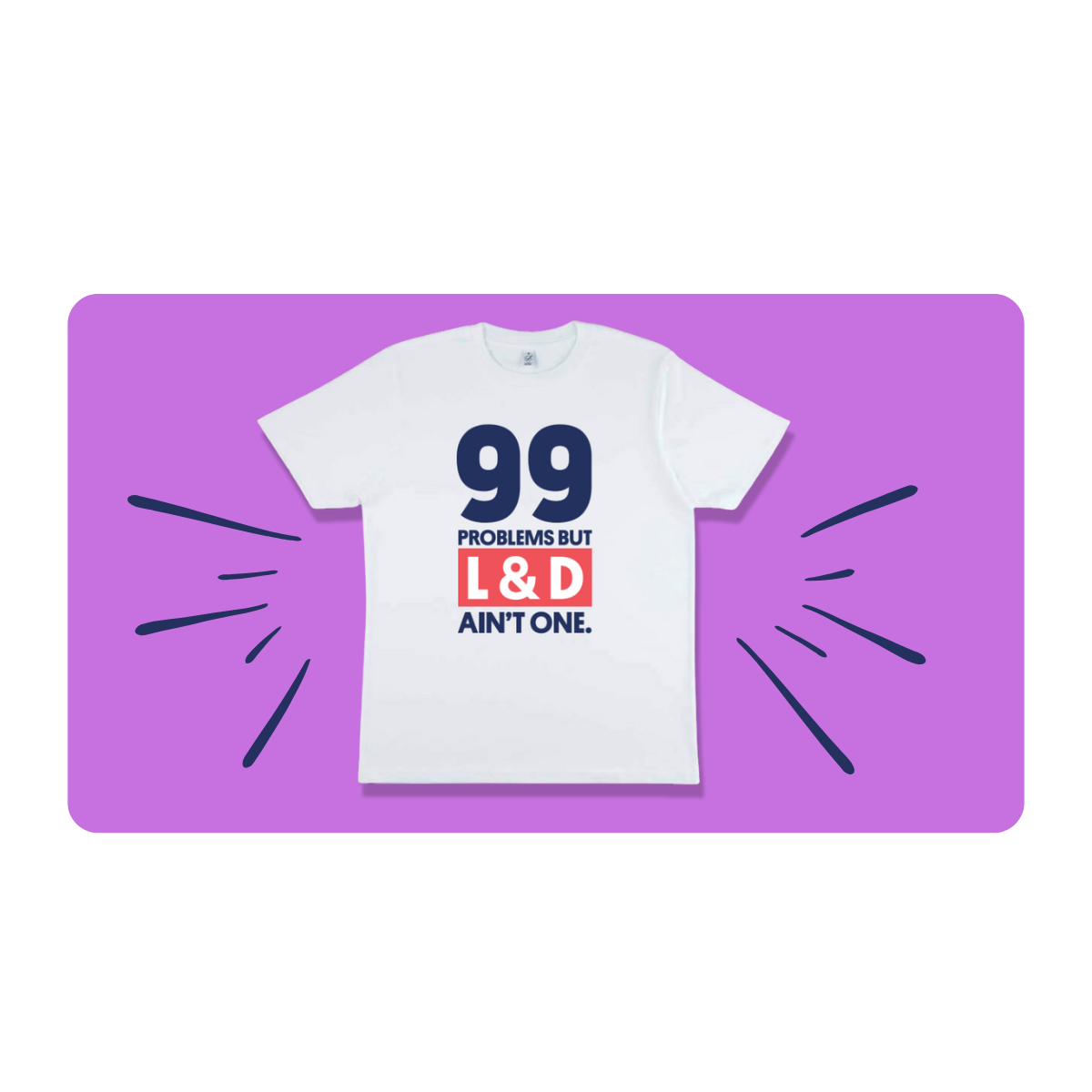 99 problems but L&D ain't one!
